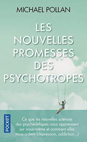 Les nouvelles promesses des psychotropes : ce que le LSD et la psilocybine nous apprennent sur nous-mêmes, la conscience, la mort, les addictions et la dépression