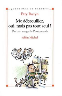 Me débrouiller, oui, mais pas tout seul ! : du bon usage de l'autonomie