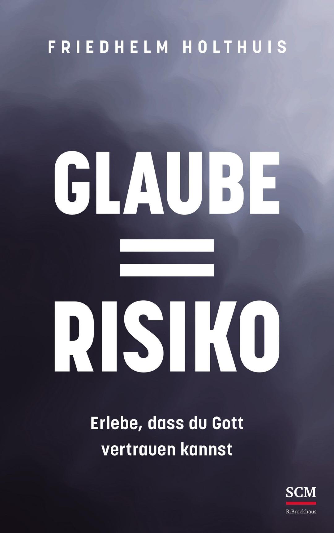 Glaube = Risiko: Erlebe, dass du Gott vertrauen kannst