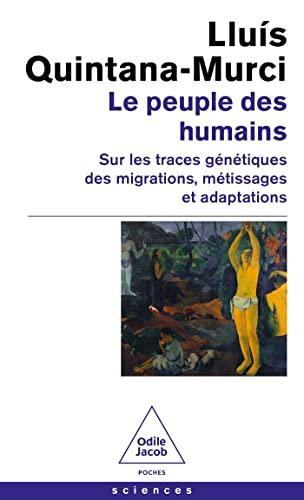 Le peuple des humains : sur les traces génétiques des migrations, métissages et adaptations