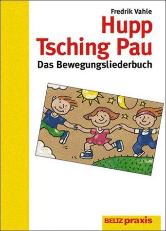 Hupp Tsching Pau. Das Bewegungsliederbuch