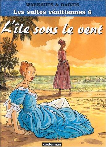 Les suites vénitiennes. Vol. 6. L'île sous le vent