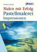 Malen mit Erfolg. Pastellmalerei. Impressionen