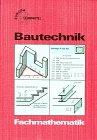 Bautechnik, Fachmathematik, m. Formeln und Tabellen