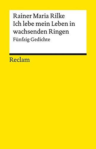 Ich lebe mein Leben in wachsenden Ringen: Fünfzig Gedichte (Reclams Universal-Bibliothek)