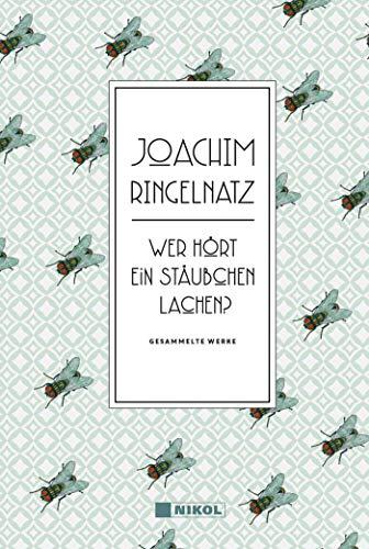 Joachim Ringelnatz: Wer hört ein Stäubchen lachen?: Gesammelte Werke