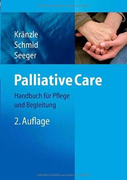 Palliative Care: Handbuch für Pflege und Begleitung