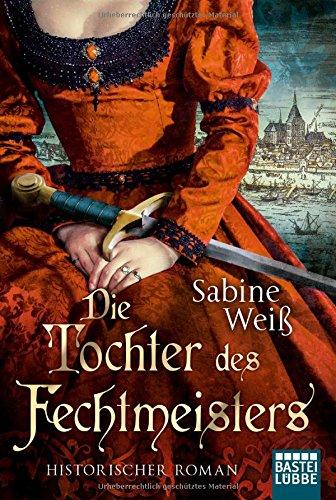 Die Tochter des Fechtmeisters: Historischer Roman