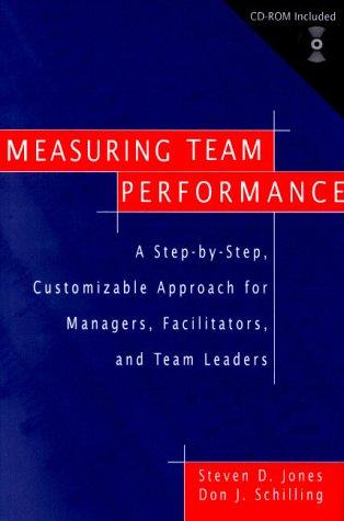 Measuring Team Performance: A Step-by-Step, Customizable Approach for Managers, Facilitators, and Team Leaders (Jossey Bass Business & Management Series)