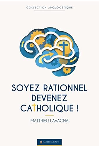 Soyez rationnel, devenez catholique !