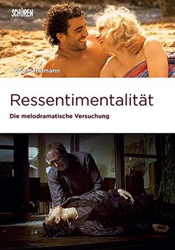 Ressentimentalität: Die melodramatische Versuchung (Marburger Schriften zur Medienforschung)