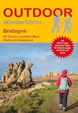 Bretagne: 25 Touren zwischen Meer, Wald und Heidekraut (Outdoor Regional Wanderführer)