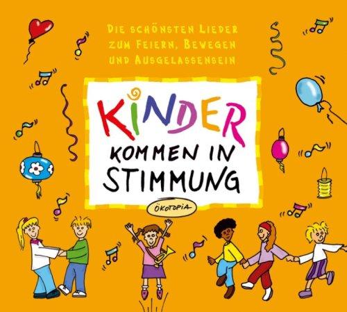 Kinder kommen in Stimmung. CD: Dier schönsten Lieder zum Feiern, Bewegen und Ausgelassensein