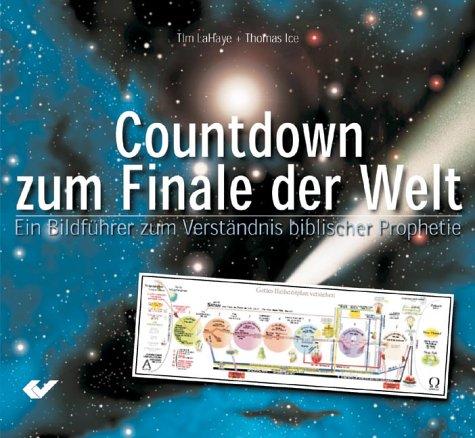 Der Countdown zum Finale der Welt: Ein Bildführer zum Verständnis biblischer Prophetie