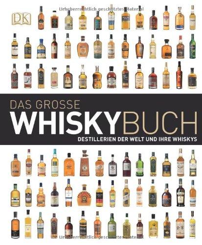 Das große Whiskybuch: Destillerien der Welt und ihre Whiskys