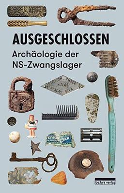 Ausgeschlossen: Archäologie der NS-Zwangslager