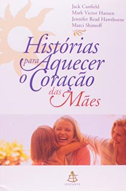 Histórias Para Aquecer O Coração Das Mães