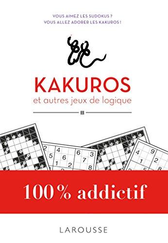 Kakuros : et autres jeux de logique