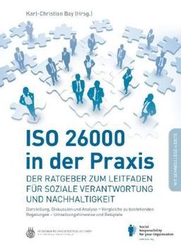 ISO 26000 in der Praxis: Der Ratgeber zum Leitfaden für soziale Verantwortung und Nachhaltigkeit