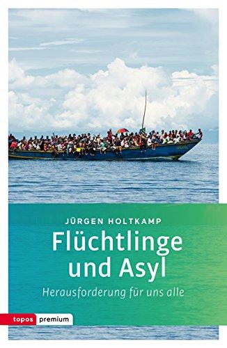 Flüchtlinge und Asyl: Herausforderung - Chance - Zerreißprobe (Topos Taschenbücher)