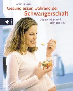 Gesund essen während der Schwangerschaft: Das tut Ihnen und dem Baby gut