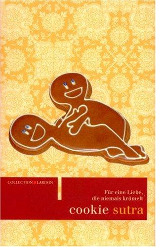 Cookie Sutra: Für eine Liebe, die niemals krümelt