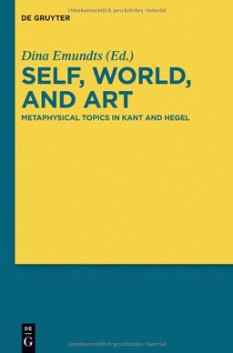 Self, World, and Art: Metaphysical Topics in Kant and Hegel