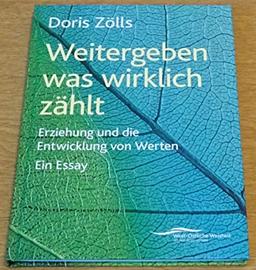 Weitergeben was wirklich zählt - Erziehung und die Entwicklung von Werten. Ein Essay