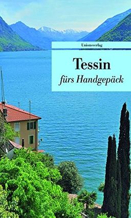 Tessin fürs Handgepäck: Geschichten und Berichte - Ein Kulturkompass (Bücher fürs Handgepäck)