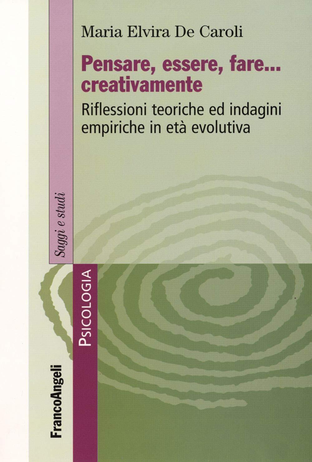 Pensare, essere, fare creativamente. Riflessioni teoriche ed indagini empiriche in età evolutiva (Serie di psicologia)