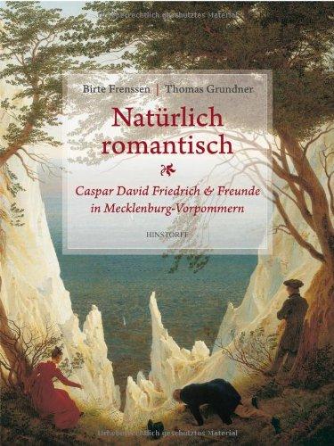 Natürlich romantisch!: Caspar David Friedrich & Freunde in Mecklenburg-Vorpommern