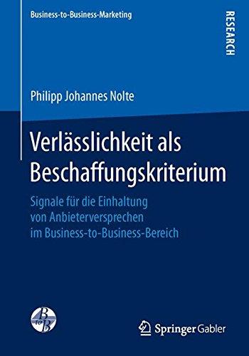 Verlässlichkeit als Beschaffungskriterium: Signale für die Einhaltung von Anbieterversprechen im Business-to-Business-Bereich (Business-to-Business-Marketing)