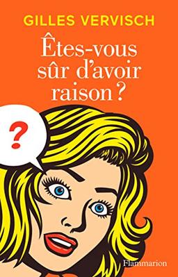 Etes-vous sûr d'avoir raison ?