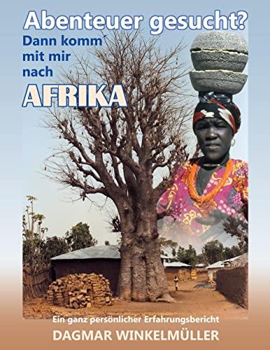 Abenteuer gesucht? Dann komm´ mit mir nach Afrika!: Ein ganz persönlicher Erfahrungsbericht