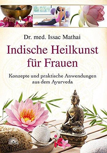 Indische Heilkunst für Frauen: Konzepte und praktische Anwendungen aus dem Ayurveda