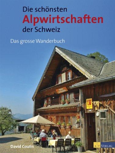 Die schönsten Alpwirtschaften der Schweiz. 50 genussvolle Wanderungen zu bewirteten Alpen: Das grosse Wanderbuch