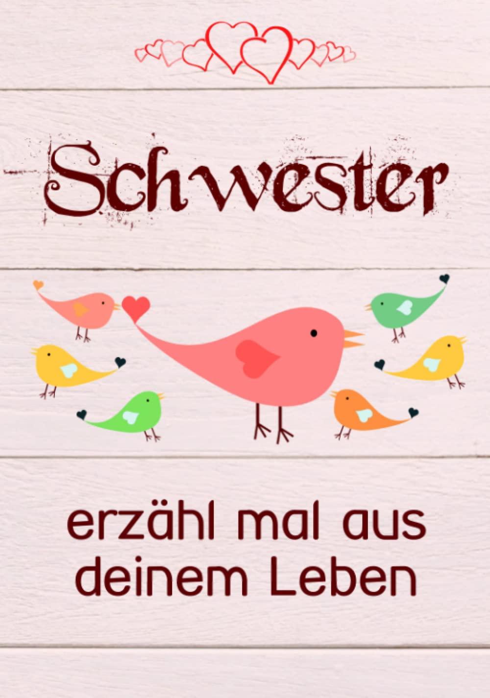 Schwester, erzähl mal aus deinem Leben: Liebevolles Geschenk-Buch mit 140 Fragen zum Ausfüllen für die beste Schwester der Welt - Schwesternbuch