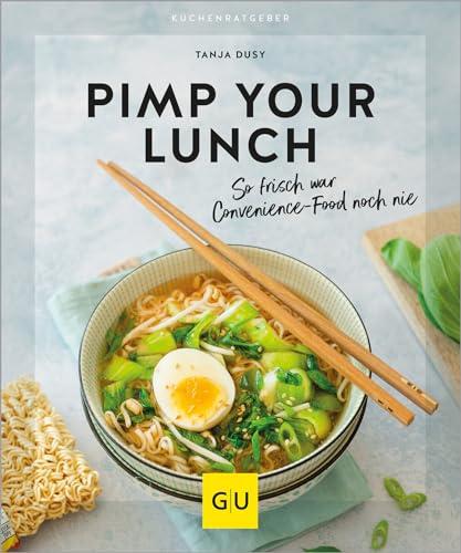 Pimp your Lunch: So frisch war Convenience Food noch nie - mit extra Nährstoffen und zusätzlicher Frische das Fertigmittagessen einfach und schnell pimpen! (GU KüchenRatgeber)