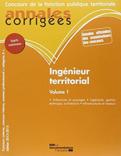 Ingénieur territorial : concours externe, concours interne et examen professionnel : catégorie A. Vol. 1. Urbanisme et paysages, ingénierie, gestion technique, architecture, infrastructures et réseaux