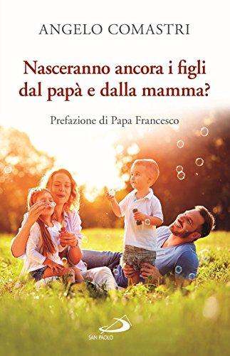 Nasceranno ancora i figli dal papà e dalla mamma?