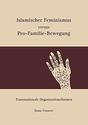 Islamischer Feminismus versus Pro-Familie-Bewegung: Transnationale Organisationsformen