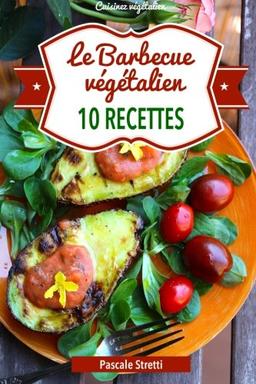 Le Barbecue végétalien - 10 recettes (Cuisinez vgtalien)