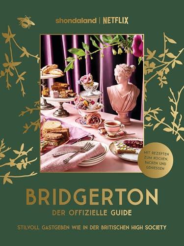 Bridgerton. Der offizielle Guide: Stilvoll Gastgeben wie in der britischen High Society: Mit Rezepten zum Kochen, Backen und Genießen - Das einzige ... Brunch, Dinner, Gartenparty, Game Night uvm.