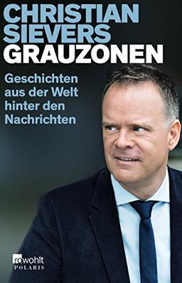 Grauzonen: Geschichten aus der Welt hinter den Nachrichten