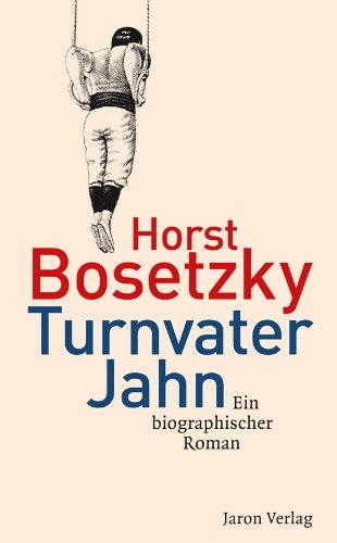 Turnvater Jahn: Ein biographischer Roman