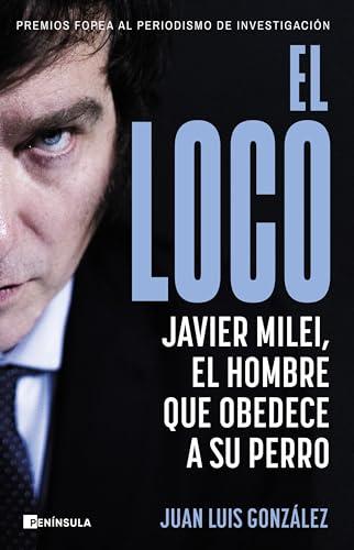 El loco: Javier Milei, el hombre que obedece a su perro (BIOGRAFÍA Y MEMORIAS)