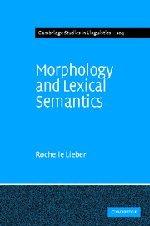 Morphology and Lexical Semantics (Cambridge Studies in Linguistics, Band 104)