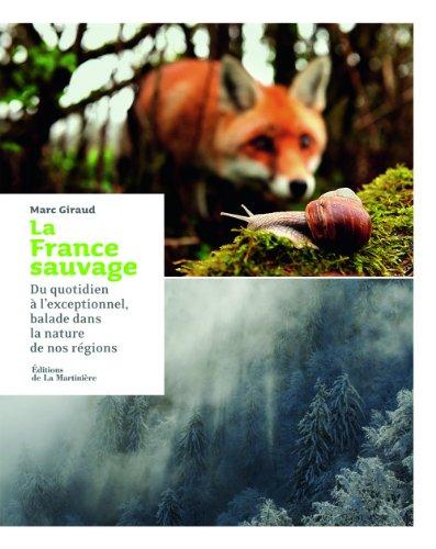 La France sauvage : du quotidien à l'exceptionnel, balade dans la nature de nos régions