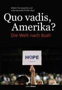 Quo vadis, Amerika?: Die Welt nach Bush