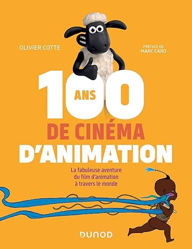 100 ans de cinéma d'animation : la fabuleuse aventure du film d'animation à travers le monde